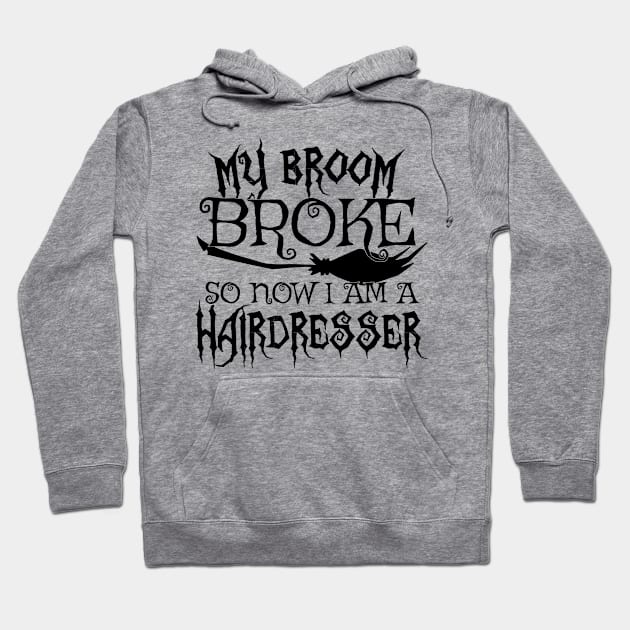 My Broom Broke So Now I Am A Hairdresser - Halloween design Hoodie by theodoros20